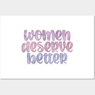 Women Deserve Better Posters and Art